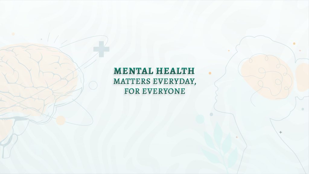 Mental Health Matters—Everyday, for Everyone!