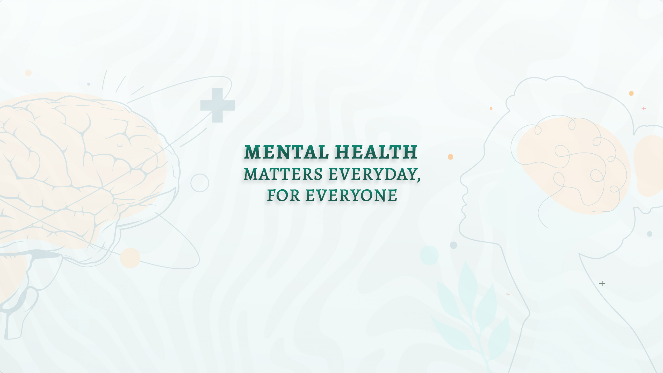Mental Health Matters—Everyday, for Everyone!