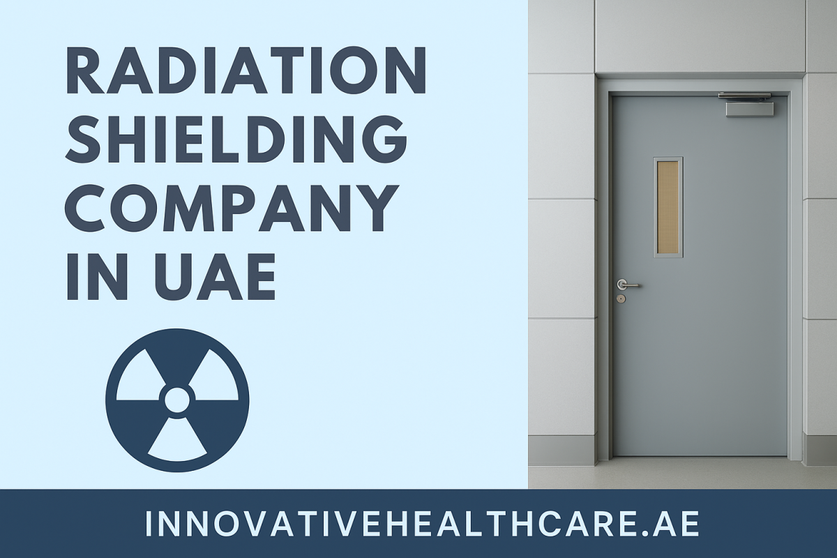 Radiation Shielding Company in UAE: Leading the Way in Radiation Protection Solutions