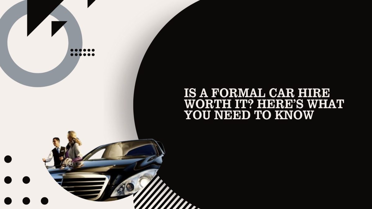 Is a Formal Car Hire Worth It? Here’s What You Need to Know