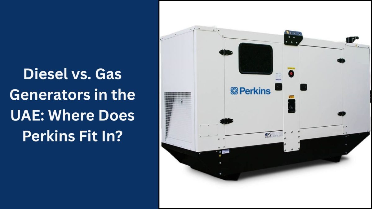 Diesel vs. Gas Generators in the UAE: Where Does Perkins Fit In? Diesel vs. Gas Generators in the UAE: Where Does Perkins Fit In?