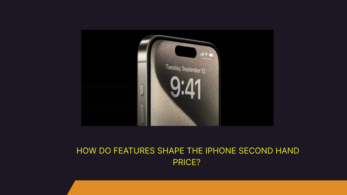 How Do Features Shape the iPhone Second Hand Price?