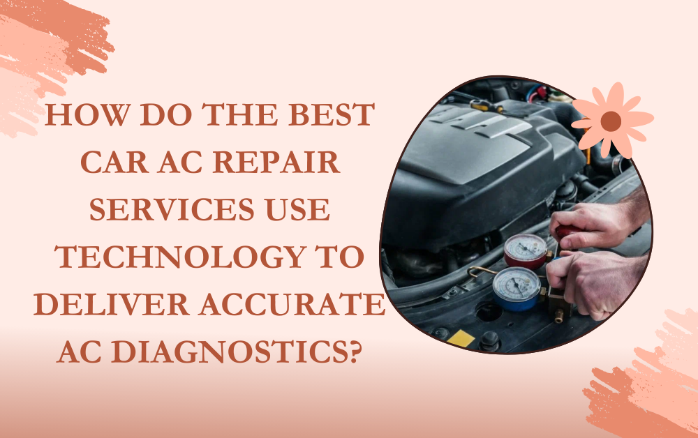 How Do the Best Car AC Repair Services Use Technology to Deliver Accurate AC Diagnostics? How Do the Best Car AC Repair Services Use Technology to Deliver Accurate AC Diagnostics?
