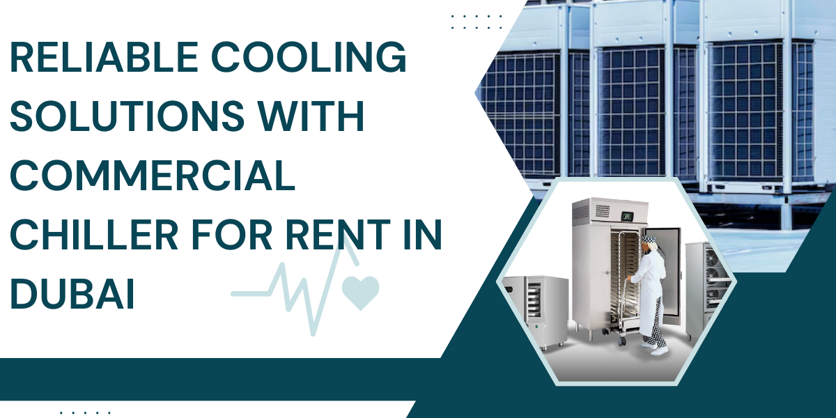 Reliable Cooling Solutions with Commercial Chiller for Rent in Dubai