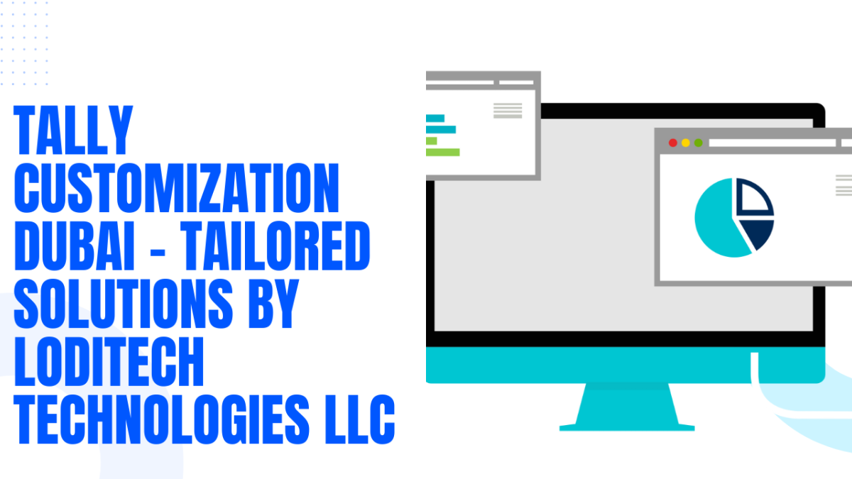 Tally Customization Dubai – Tailored Solutions by Loditech Technologies LLC