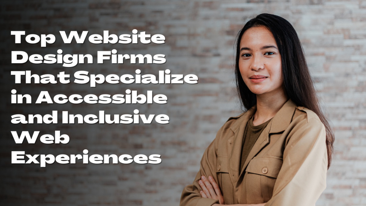 Top Website Design Firms That Specialize in Accessible and Inclusive Web Experiences Top Website Design Firms That Specialize in Accessible and Inclusive Web Experiences