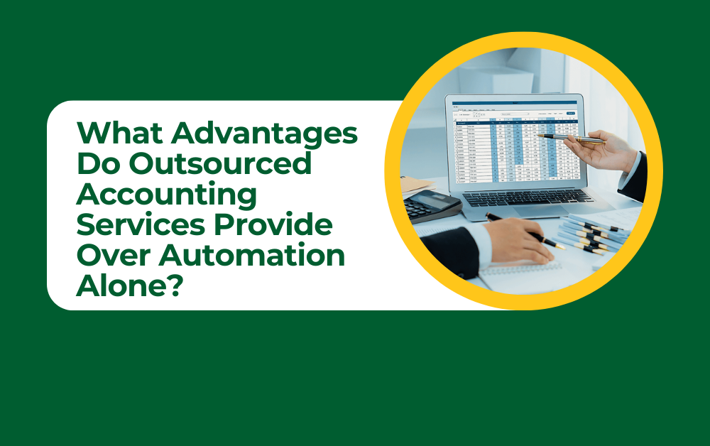 What Advantages Do Outsourced Accounting Services Provide Over Automation Alone?