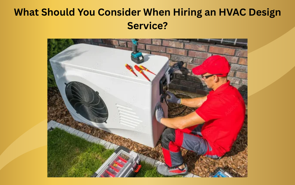 What Should You Consider When Hiring an HVAC Design Service?