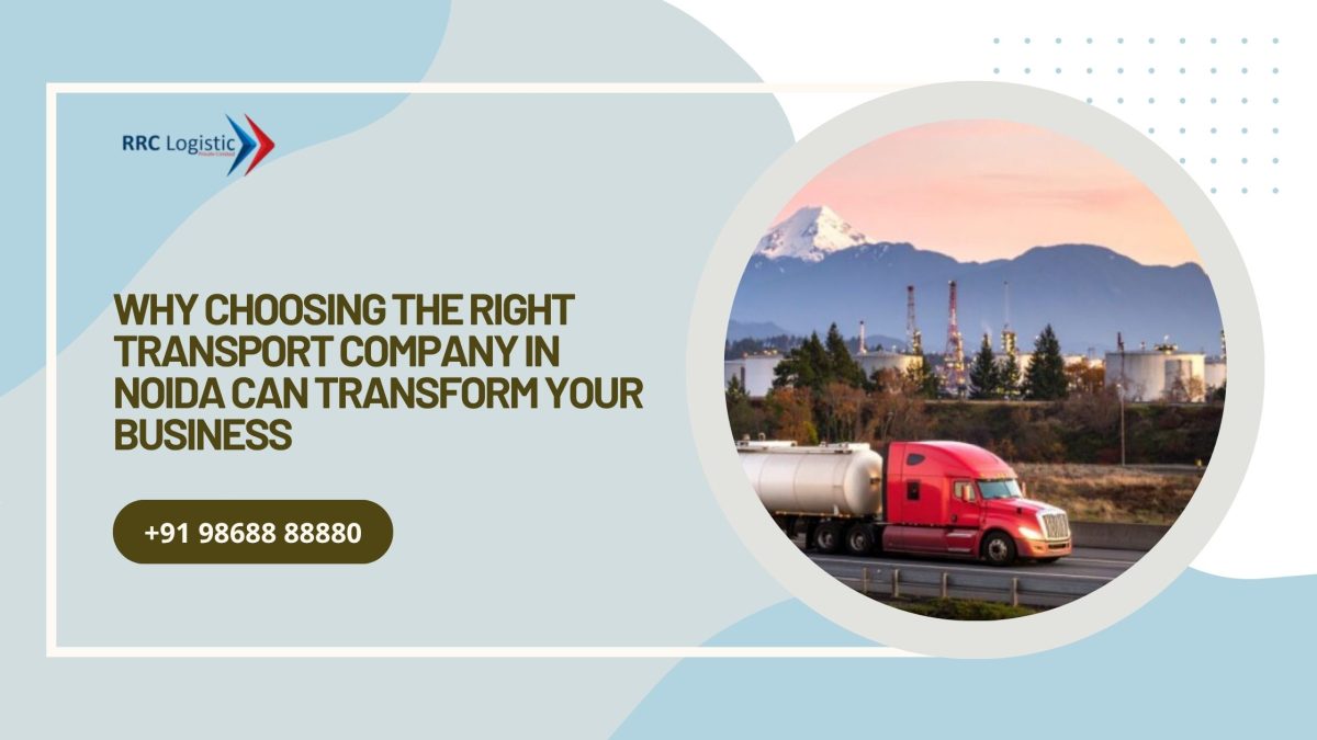 Why Choosing the Right Transport Company in Noida Can Transform Your Business