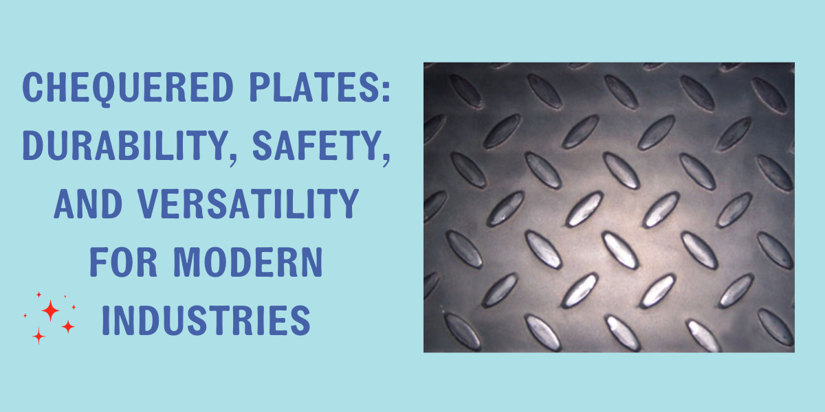 Chequered Plates: Durability, Safety, and Versatility for Modern Industries Chequered Plates: Durability, Safety, and Versatility for Modern Industries