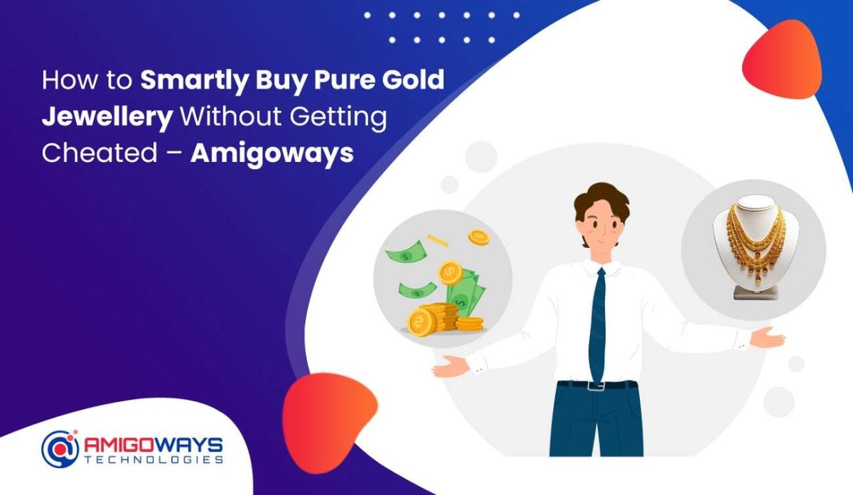 How to Smartly Buy Pure Gold Jewellery Without Getting Cheated – Amigoways How to Smartly Buy Pure Gold Jewellery Without Getting Cheated – Amigoways