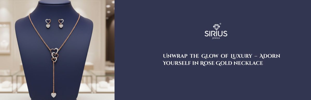 Discover the Beauty of Rose Gold Necklace with Sirius Jewels
