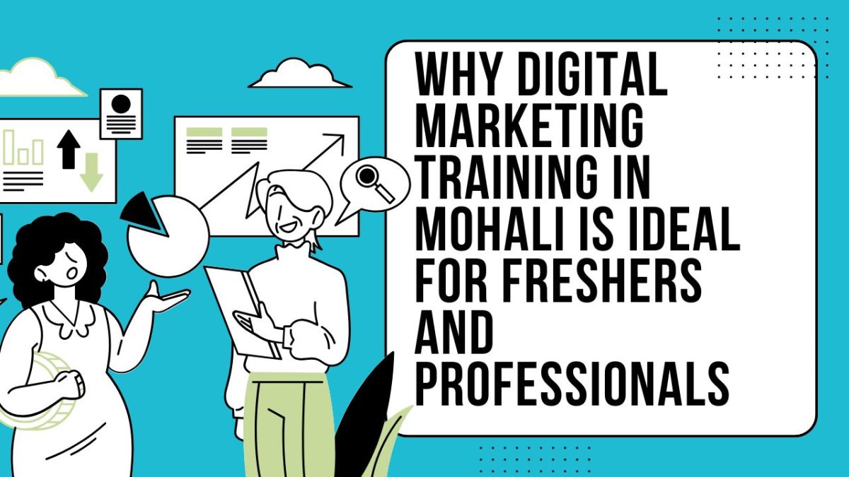 Why Digital Marketing Training in Mohali Is Ideal for Freshers and Professionals