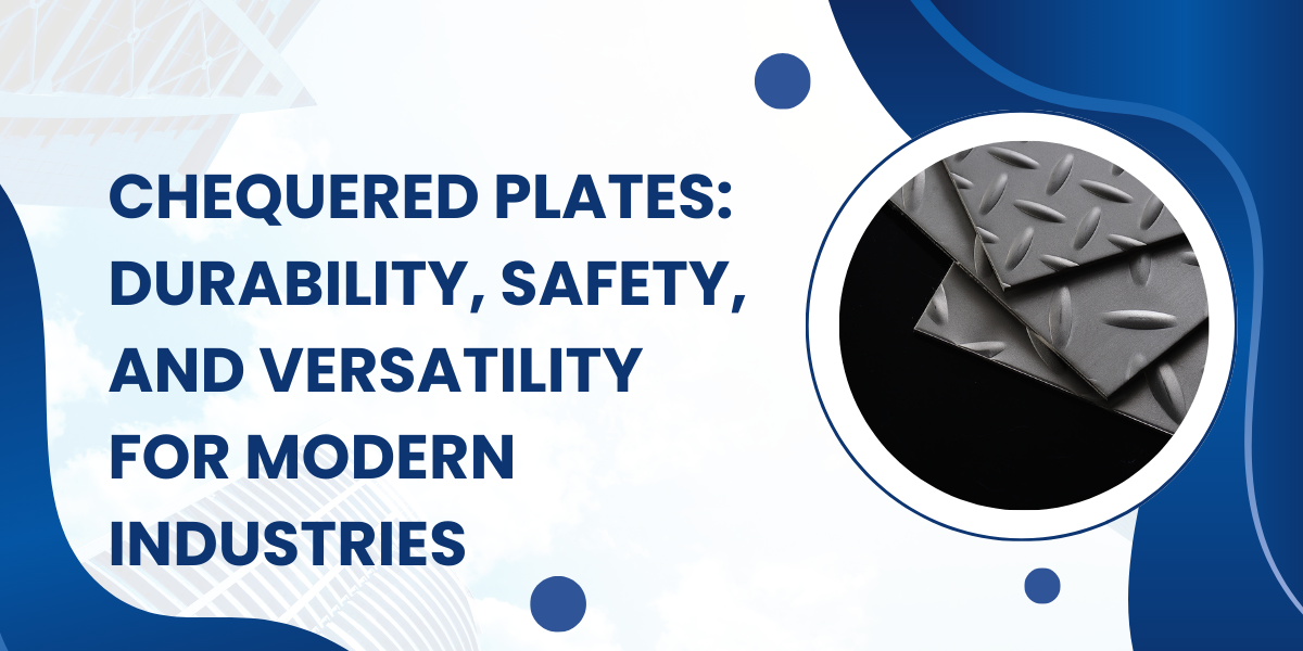 The Industrial Advantage: Chequered Plates for Safer, Stronger Workspaces