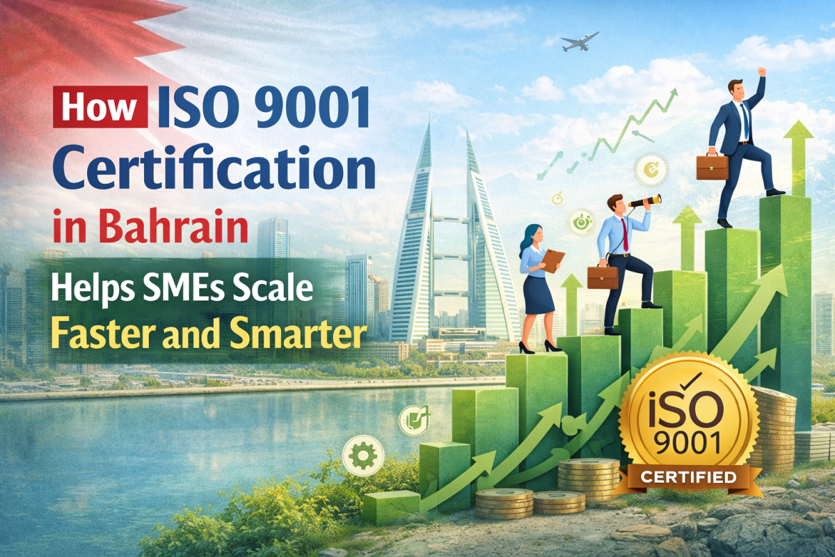 Scaling Your SME in Bahrain? Here’s Why ISO 9001 Certification Matters