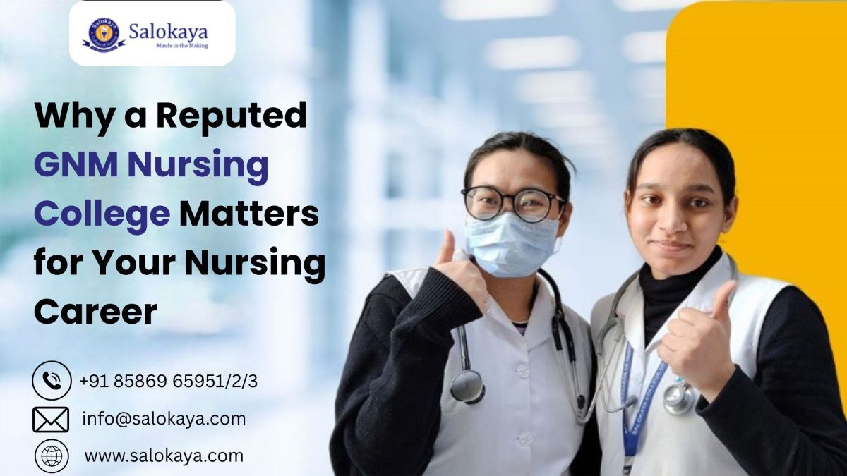 Why a Reputed GNM Nursing College Matters for Your Nursing Career