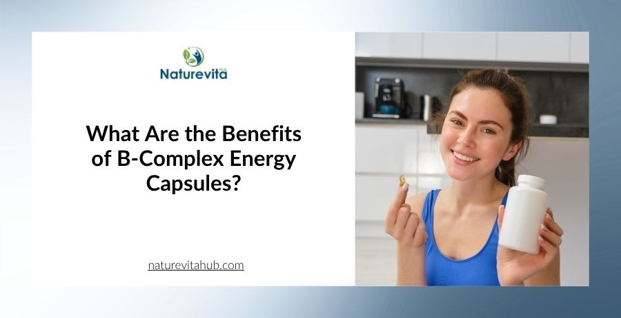 What Are the Benefits of B-Complex Energy Capsules?